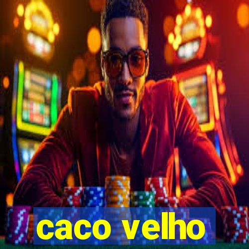 caco velho